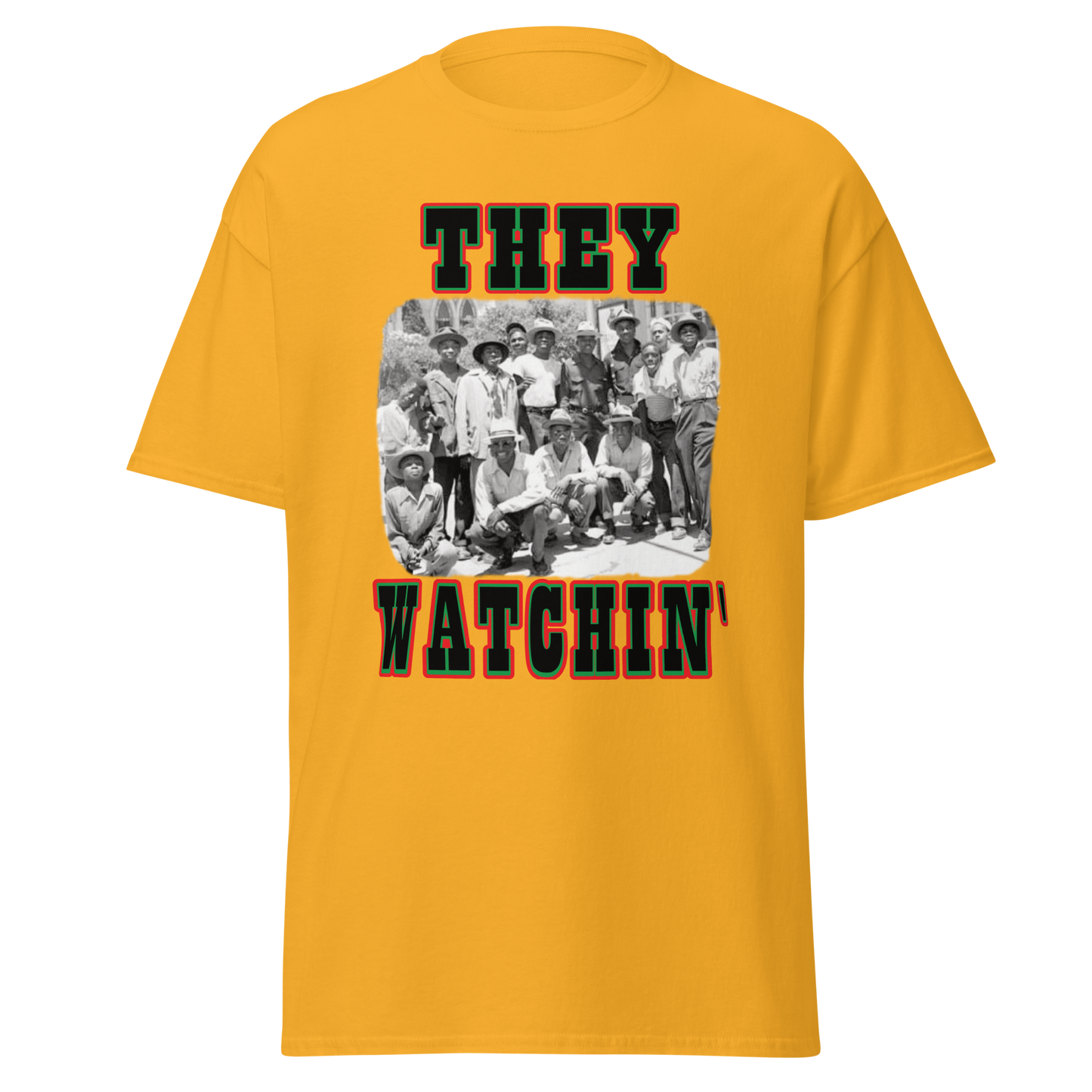 They Watchin' T-shirt